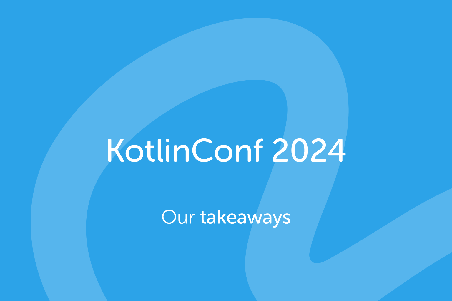 Daily Takeaways from KotlinConf 2024